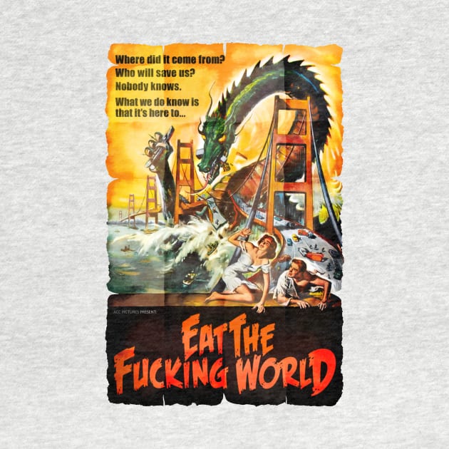 EAT THE F#CKING WORLD by Adatude